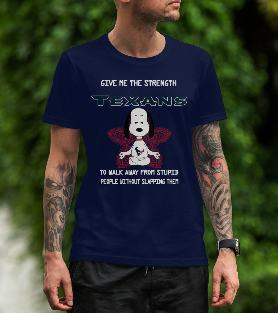 Give Me The Strength Texans Snoopy To Walk Away From Stupid People Without Slapping Them T-Shirt