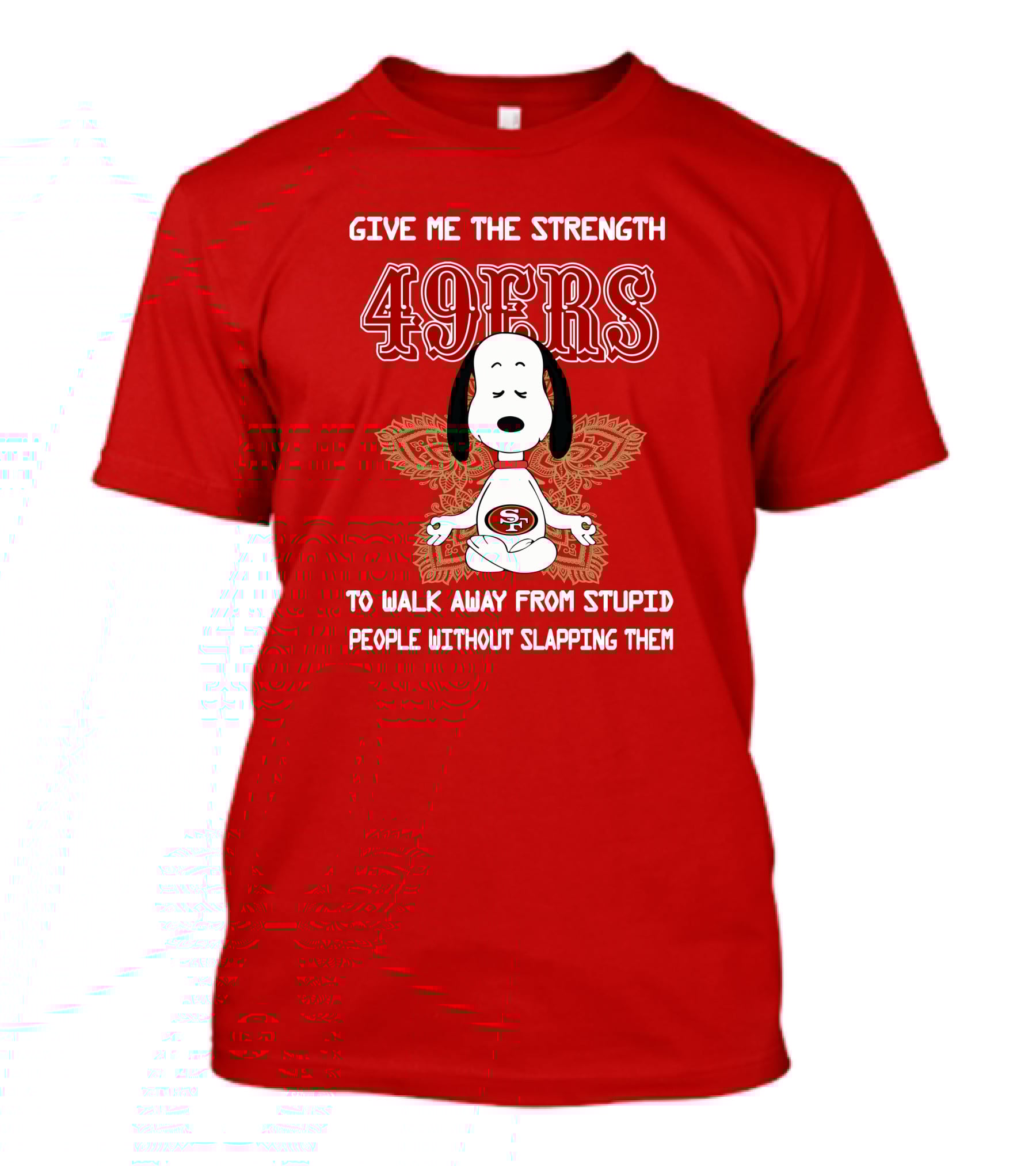 San Francisco 49ers Snoopy Yoga Give Me The Strength To Walk Away From Stupid People Without Slapping Them T-Shirt