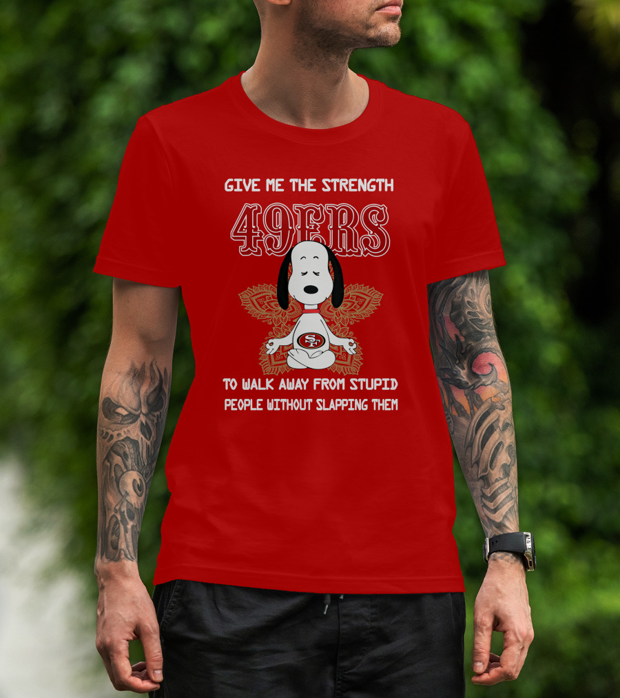 San Francisco 49ers Snoopy Yoga Give Me The Strength To Walk Away From Stupid People Without Slapping Them T-Shirt