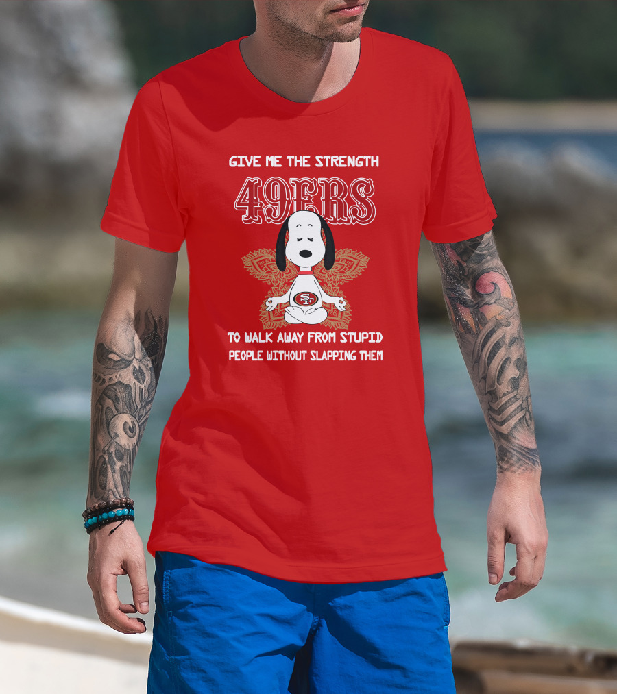 San Francisco 49ers Snoopy Yoga Give Me The Strength To Walk Away From Stupid People Without Slapping Them T-Shirt