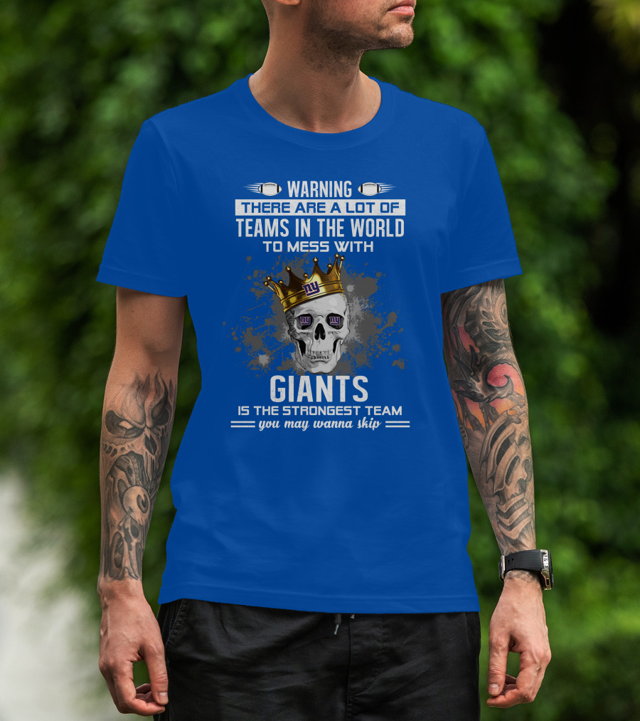Warning Giants Is The Strongest Team You May Wanna Skip T-Shirt