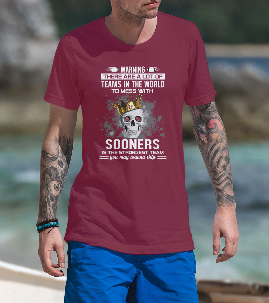 Warning Sooners Is The Strongest Team You May Wanna Skip T-Shirt