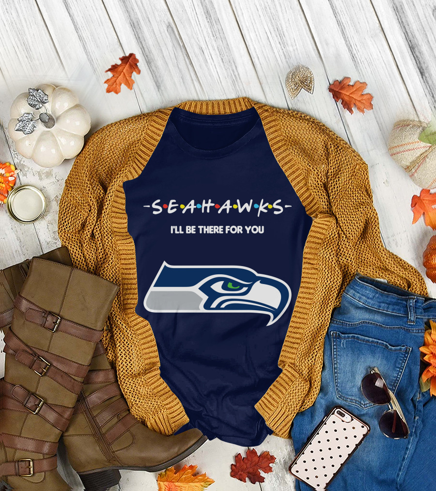 Seahawks I'll Be There For You T-Shirt