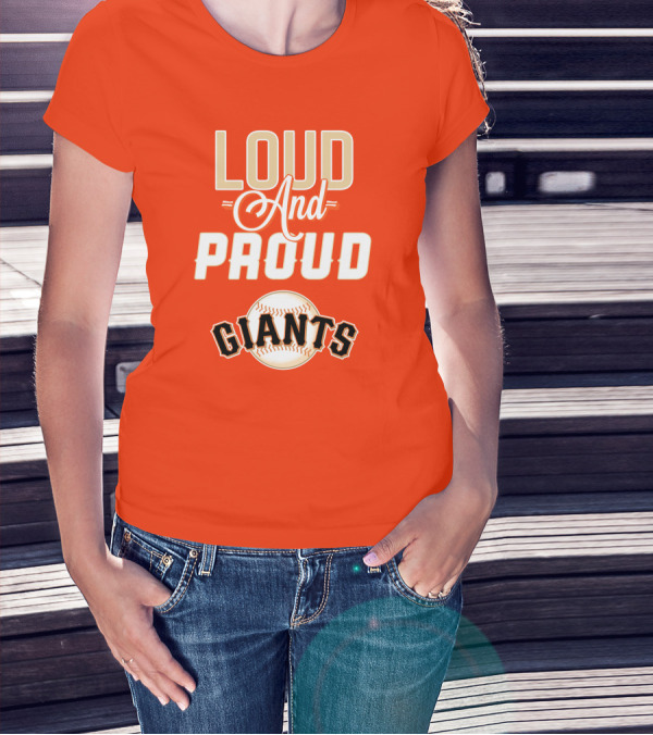 Loud And Proud Giants Baseball San Francisco T-Shirt