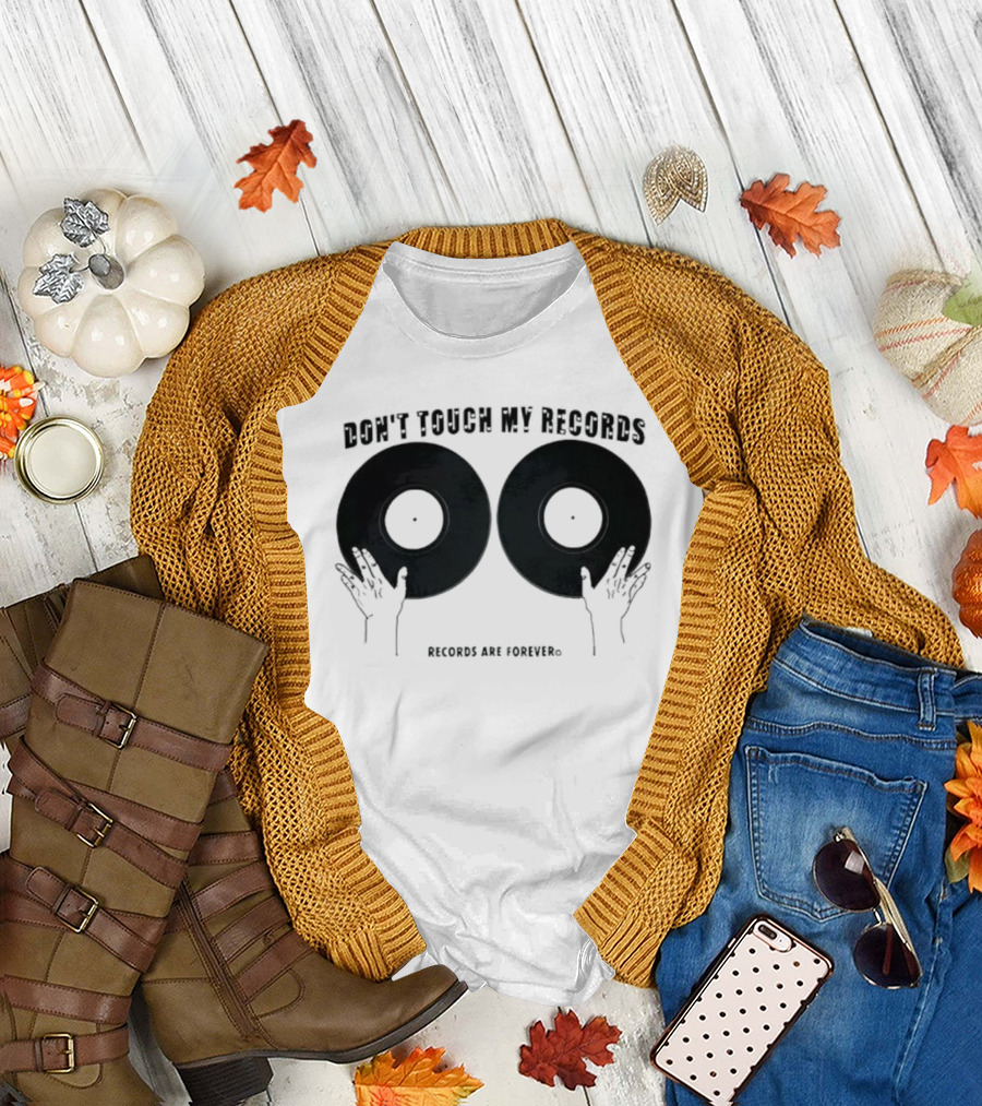 Don't Touch My Records Records Are Forever Vinyl Music Enthusiast T-Shirt
