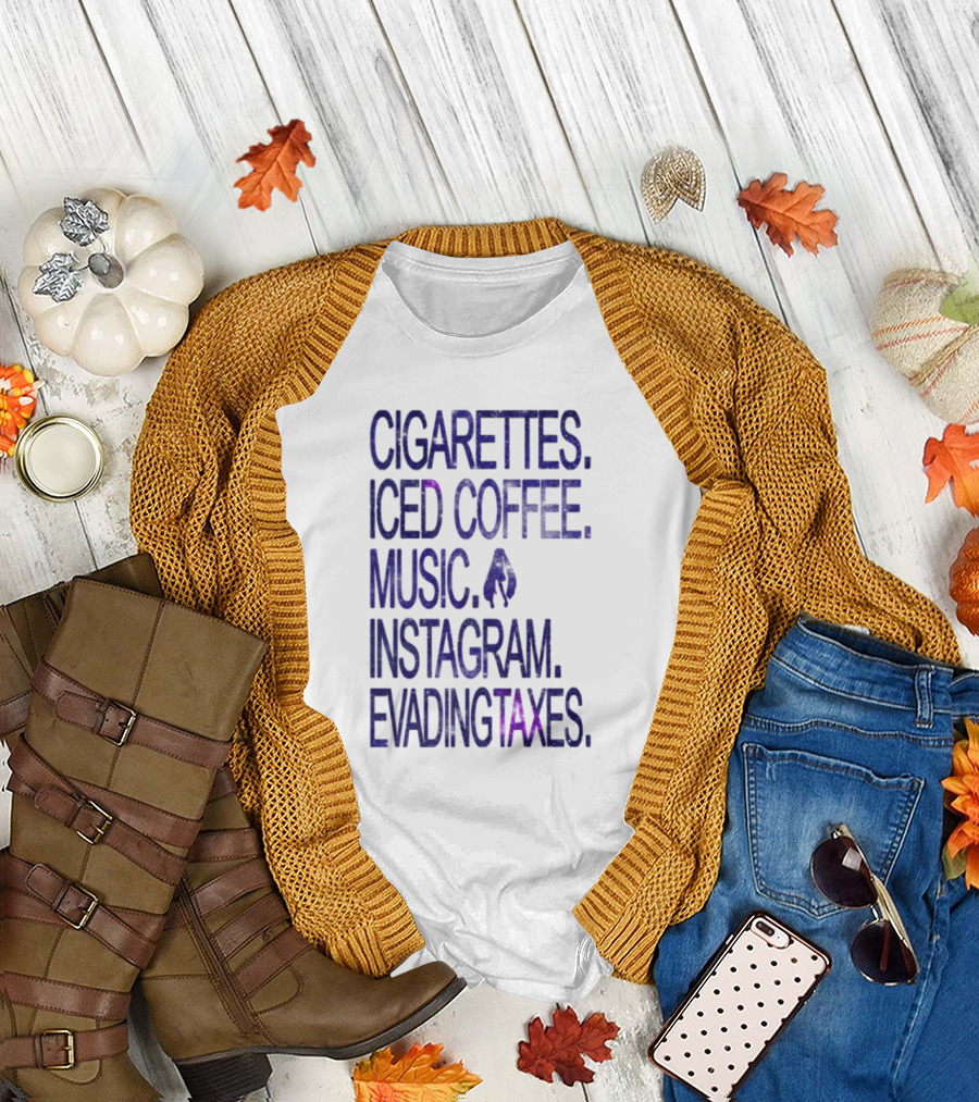 Cigarettes Iced Coffee Music Instagram Evading Taxes Lifestyle Priorities T-Shirt