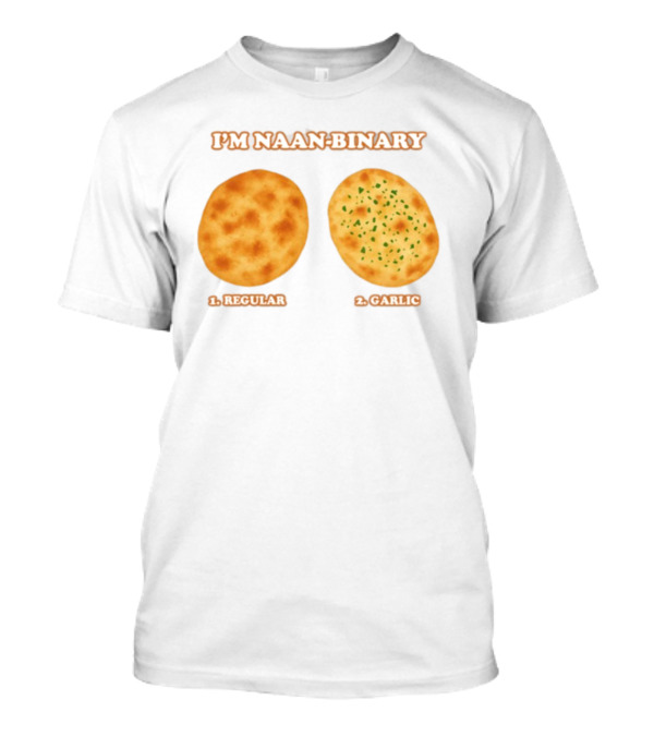 I'm Naan Binary Regular Garlic Naan Puns T-Shirt