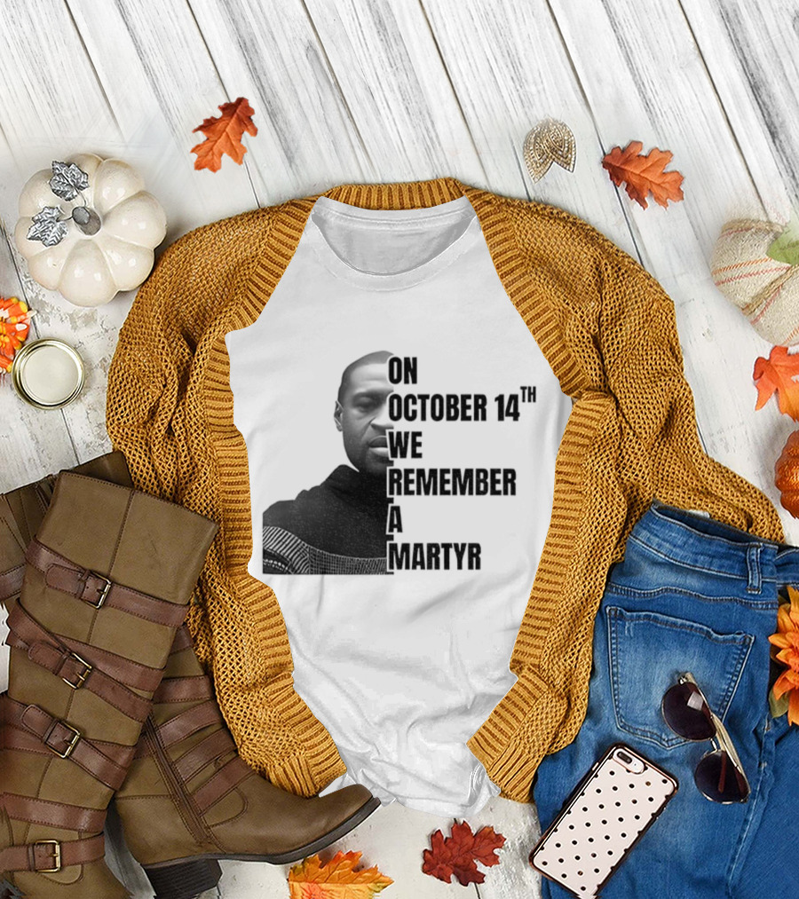 George Floyd On October 14th We Remember A Martyr T-Shirt