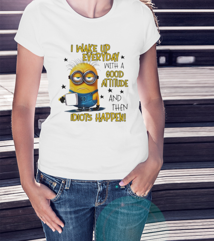 Minion I Wake Up Everyday Good Attitude Idiots Happen T-Shirt