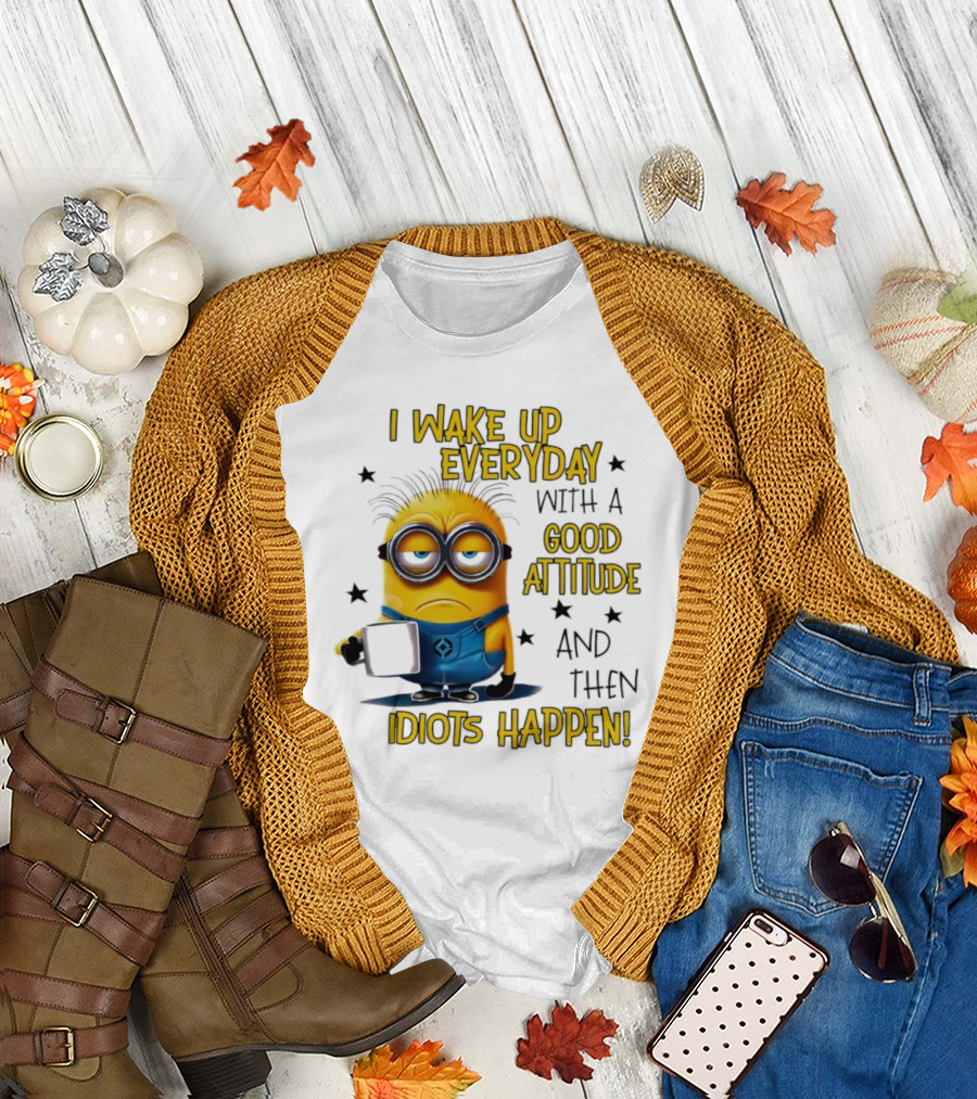 Minion I Wake Up Everyday Good Attitude Idiots Happen T-Shirt