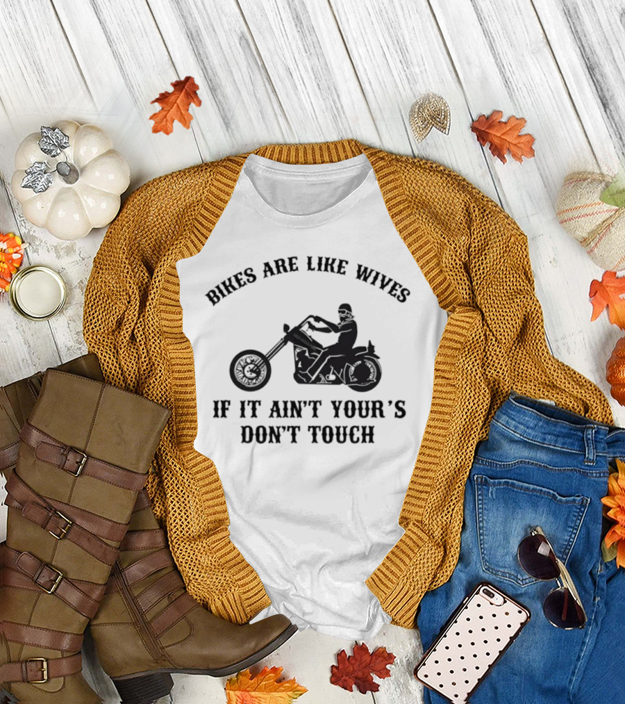 Bikes Are Like Wives If It Ain't Your's Don't Touch Biker Silhouette T-Shirt