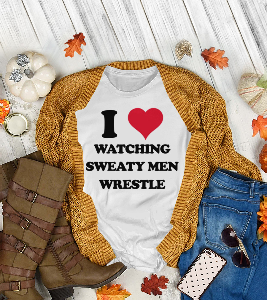 I Love ing Sweaty Men Wrestle T-Shirt