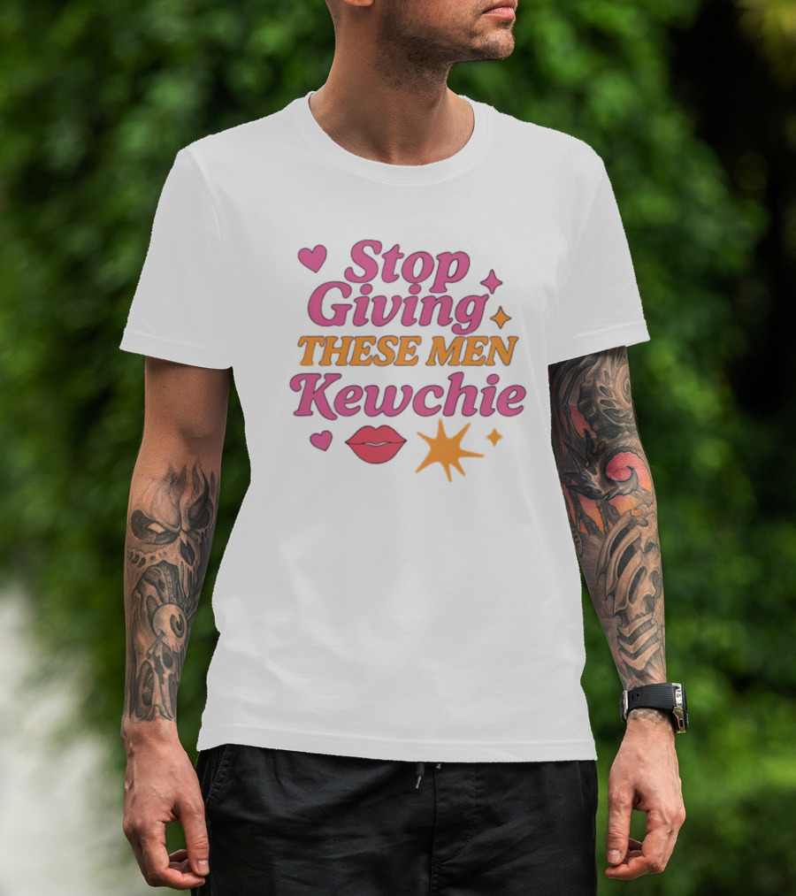 Stop Giving These Men Kewchie Hearts Lips Stars T-Shirt