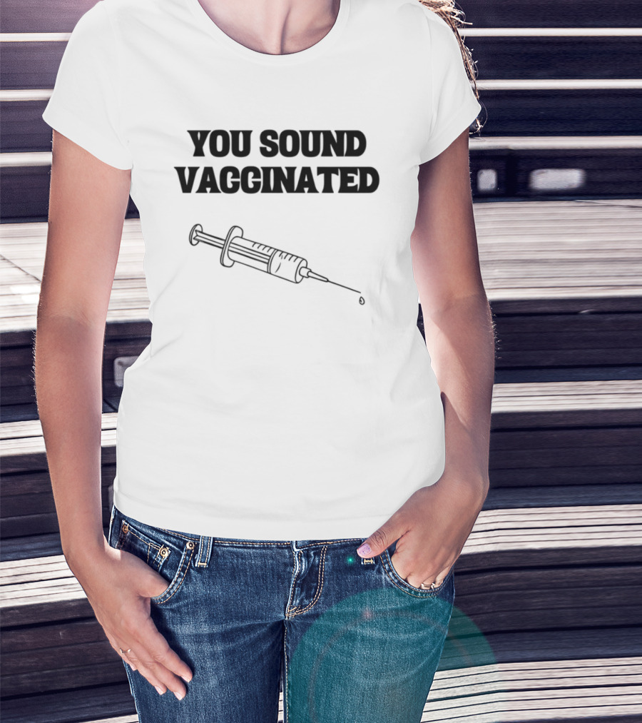 You Sound Vaccinated Syringe Graphic T-Shirt