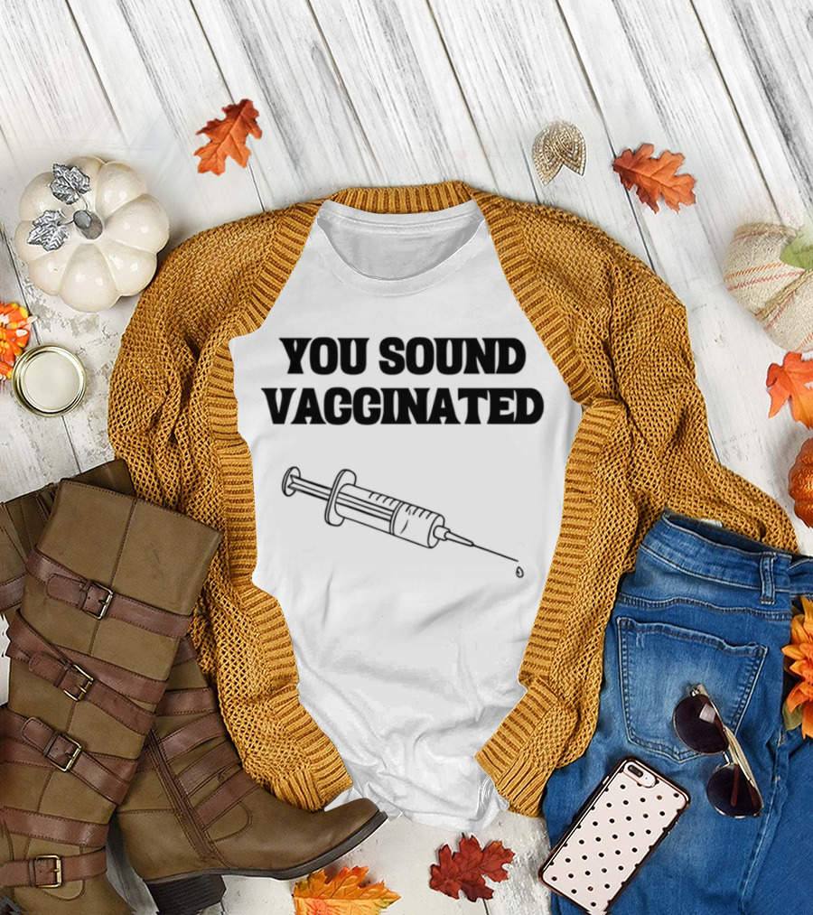 You Sound Vaccinated Syringe Graphic T-Shirt