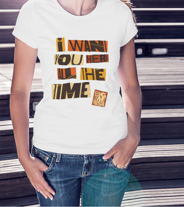 I Want You Here All The Time Big Time Rush T-Shirt