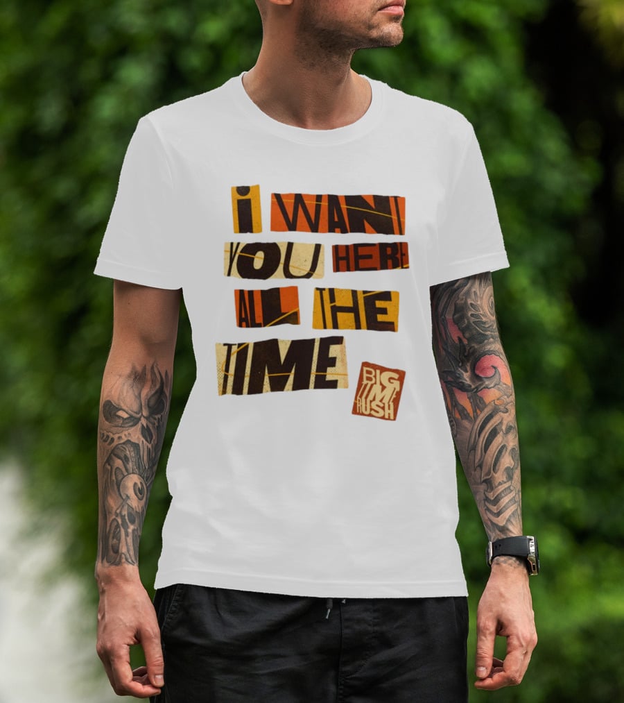 I Want You Here All The Time Big Time Rush T-Shirt