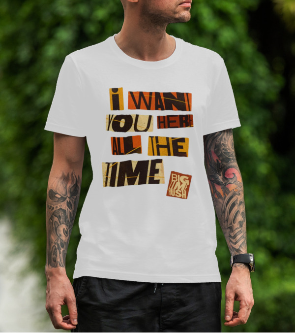 I Want You Here All The Time Big Time Rush T-Shirt