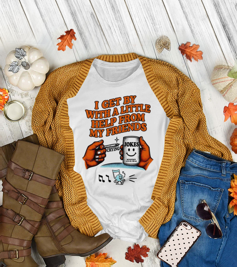 I Get By With a Little Help From My Friends Funny Crying Hands T-Shirt