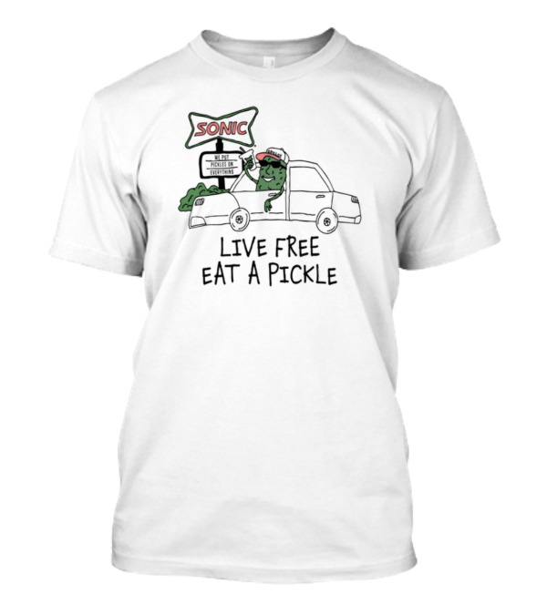 Sonic Live Free Eat A Pickle Car Hop Pickle T-Shirt