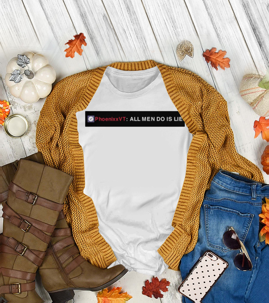 PhoenixxVT All Men Do Is Lie Statement T-Shirt