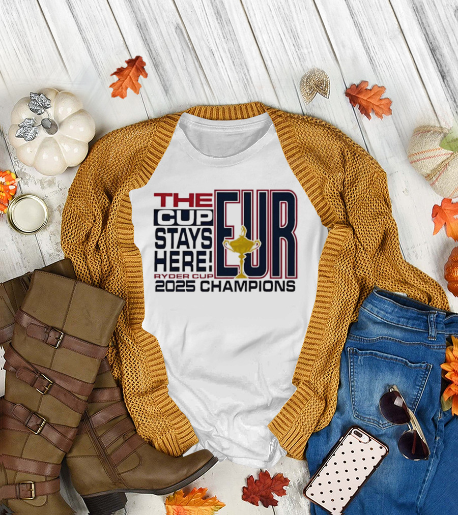 The Cup Stays Here EUR Ryder Cup 2025 Champions T-Shirt