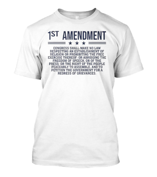 1st Amendment Congress Shall Make No Law Freedom Of Speech Patriot T-Shirt
