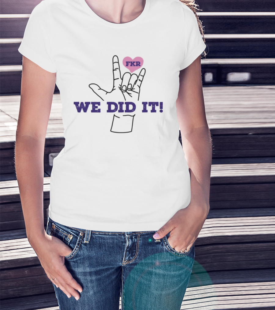 Heart FKR We Did It Celebration T-Shirt