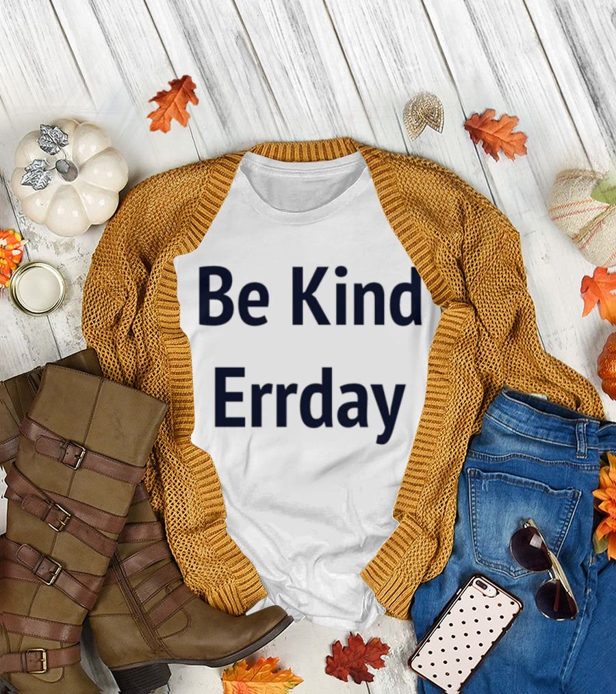 Be Kind Errday Compassion Positivity Encouragement Everyday T-Shirt