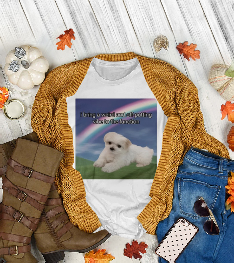 I Bring A Weird And Off-Putting Vibe To The Function Cute Puppy And Rainbow T-Shirt