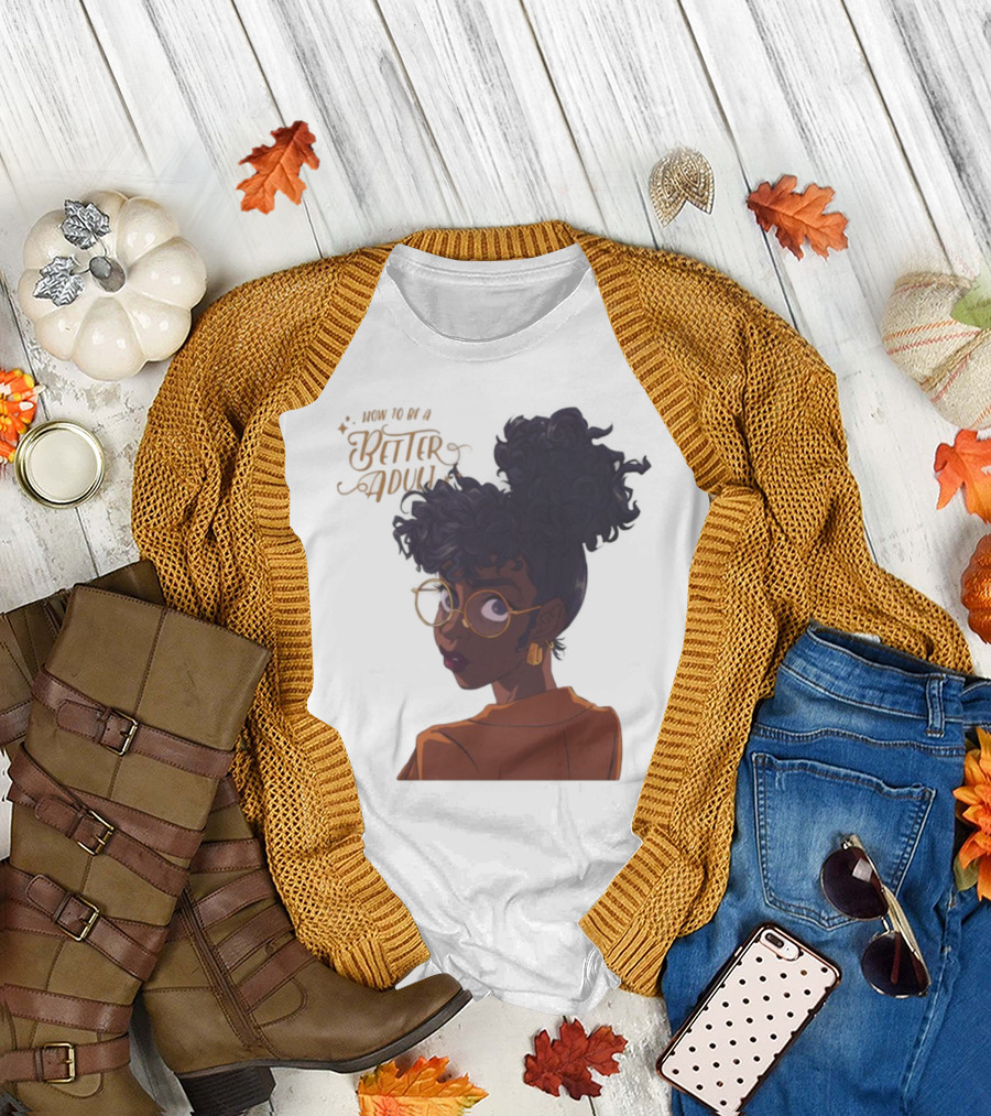 How To Be A Better Adult Glasses Afro Confident Woman T-Shirt