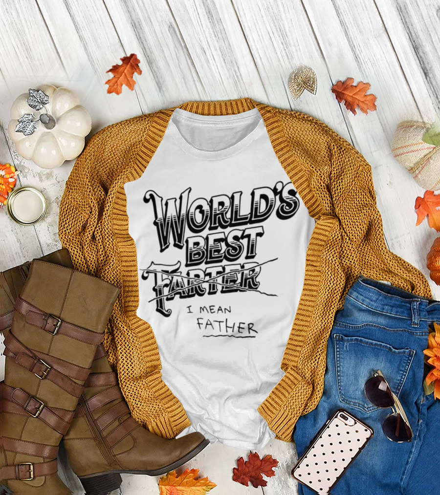 World's Best Farter I Mean Father Humorous Father's Day Gift Idea T-Shirt