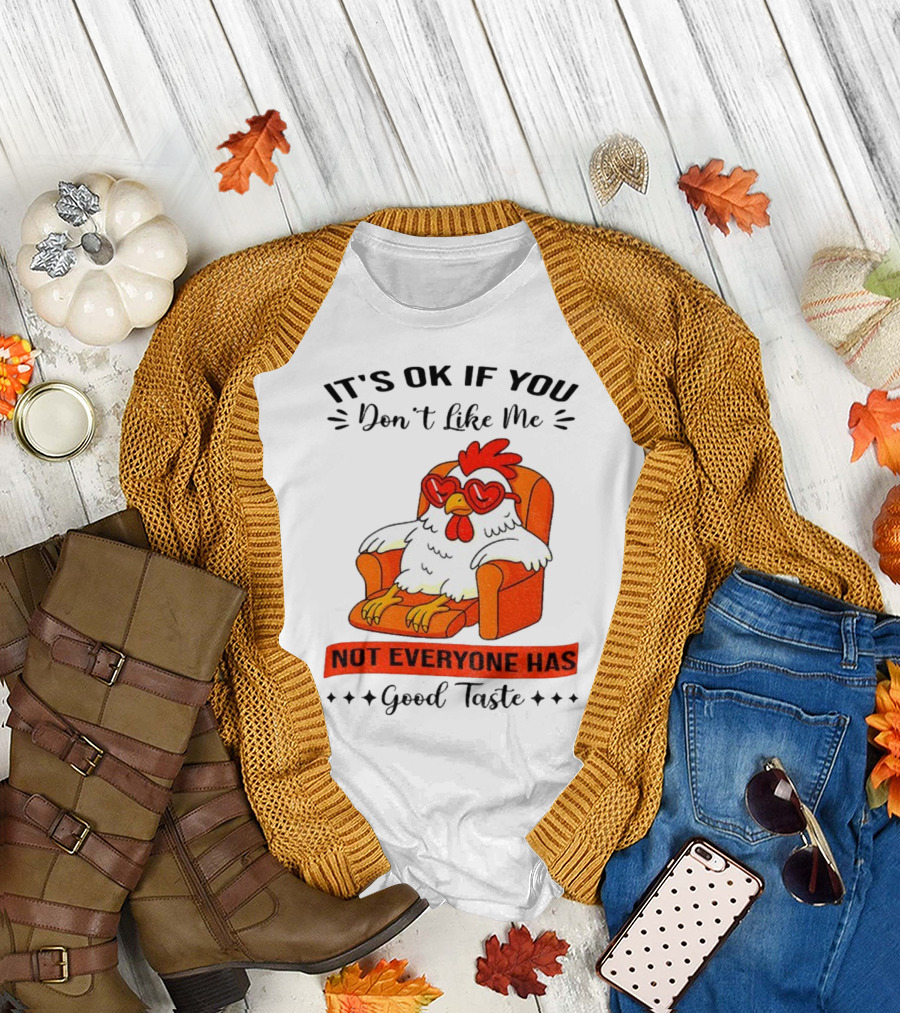 Chicken It's OK If You Don't Like Me Not Everyone Has Good Taste Heart Glasses Chair T-Shirt