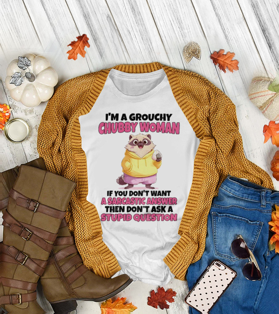 Cute Raccoon Grouchy Chubby Woman Sarcastic Answer Stupid Question T-Shirt
