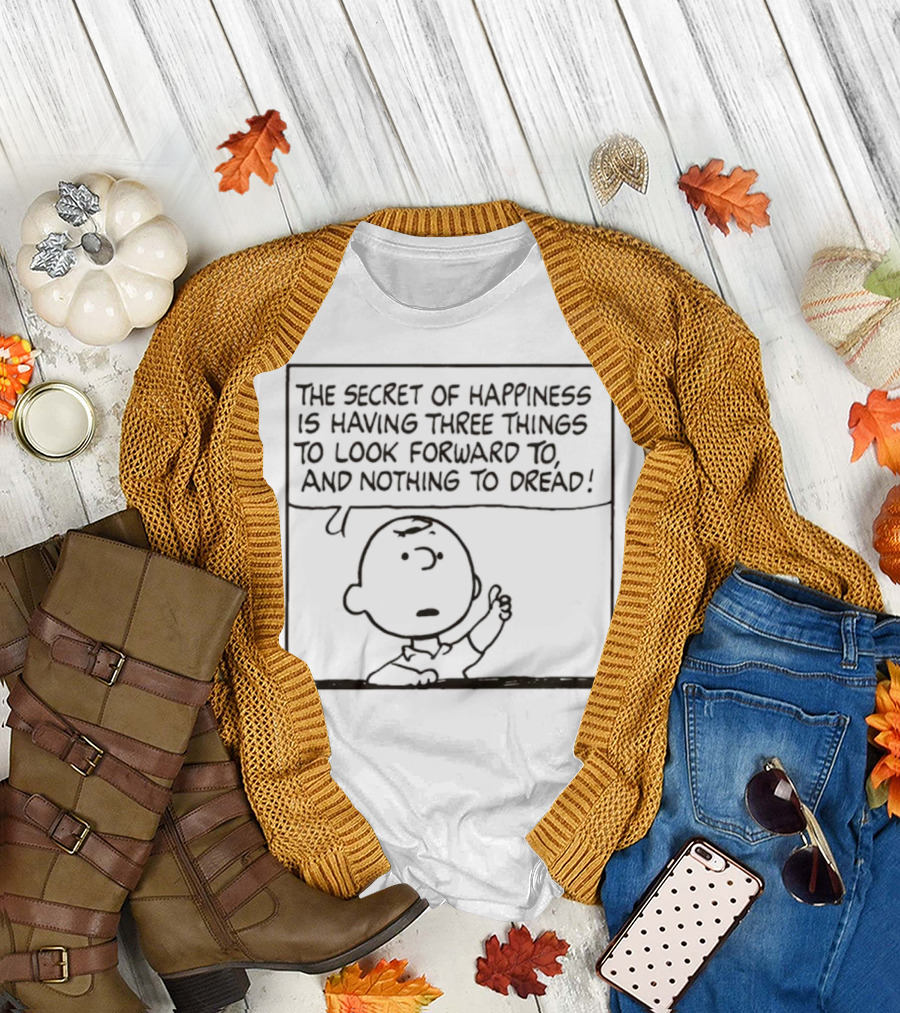 Peanuts Charlie Brown The Secret of Happiness Is Having Three Things to Look Forward to and Nothing to Dread T-Shirt