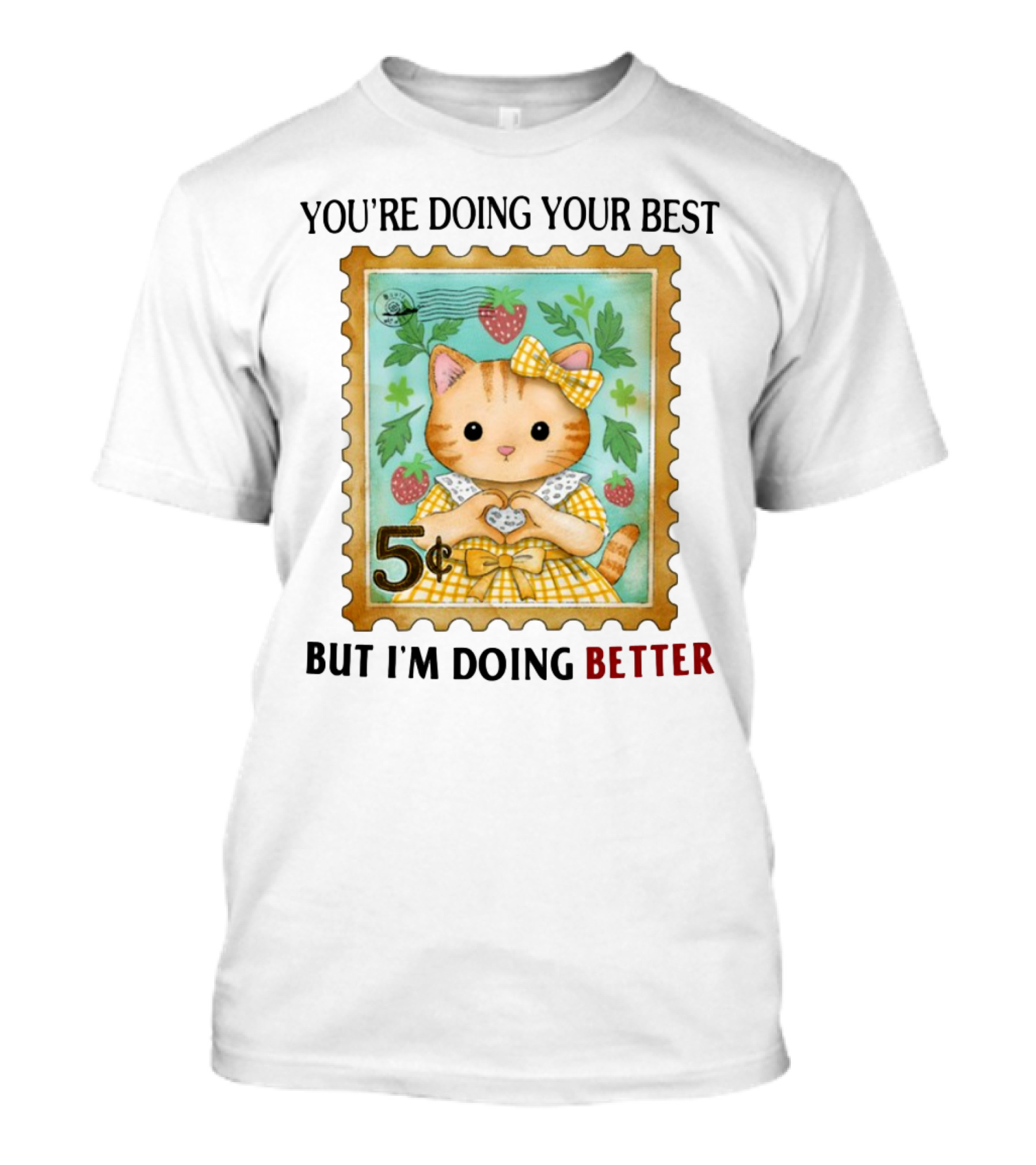 Jmcgg You're Doing Your Best But I'm Doing Better Cat Stamp 5 Cents Strawberry Bow T-Shirt