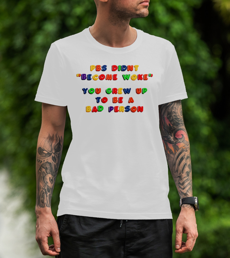 PBS Didn't "Become Woke" You Grew Up To Be A Bad Person Nostalgic Letter Blocks T-Shirt