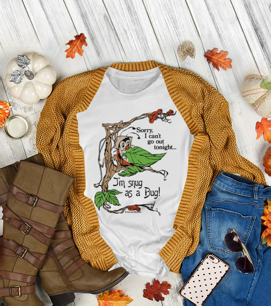 Hannah Michelle Sorry I Can’t Go Out Tonight I’m Snug As A Bug Cozy Cartoon Bug Illustration T-Shirt