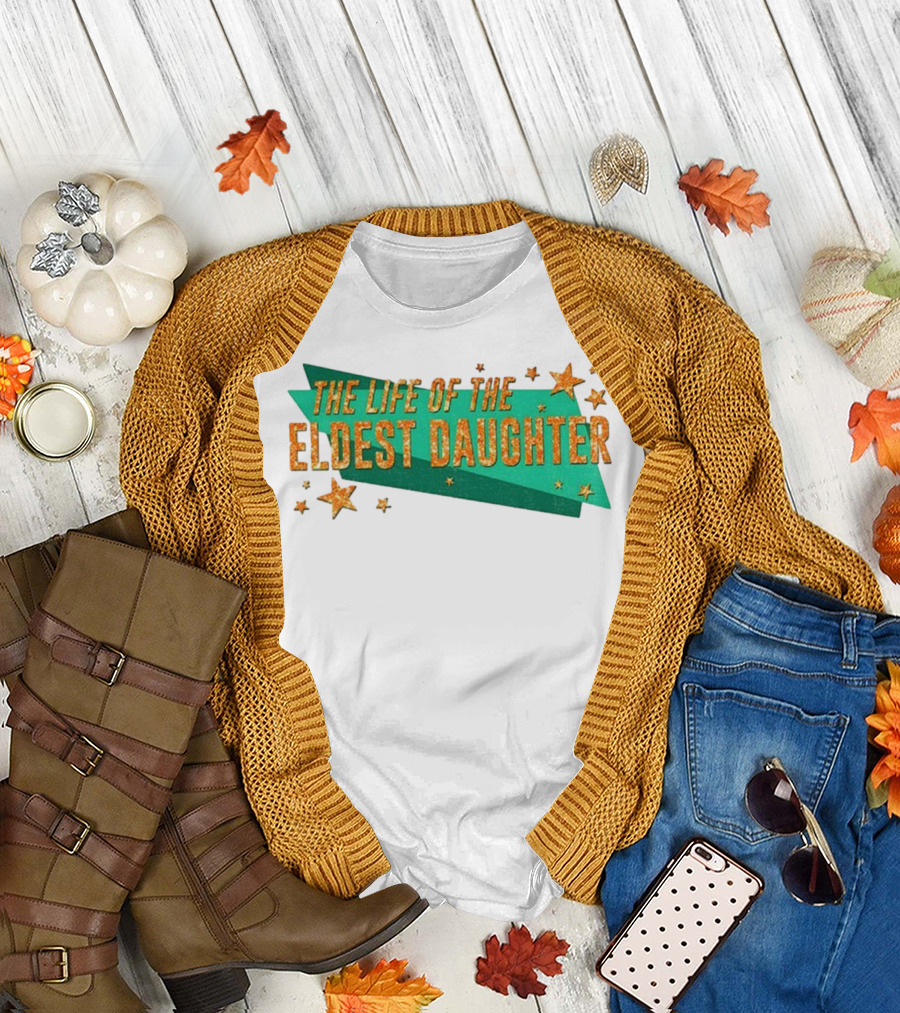 The Life of the Eldest Daughter In My Showgirl Era T-Shirt