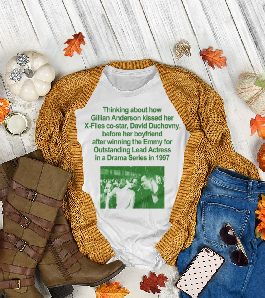 Thinking About How Gillian Anderson Kissed David Duchovny After Winning the Emmy in 1997 T-Shirt