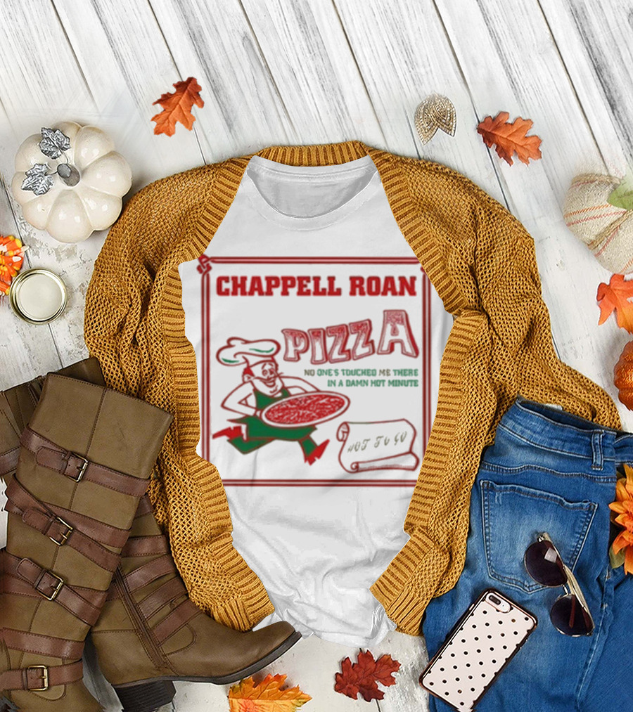 Chappell Roan Pizza No One Touched Me In A Damn Hot Minute Hot To Go T-Shirt
