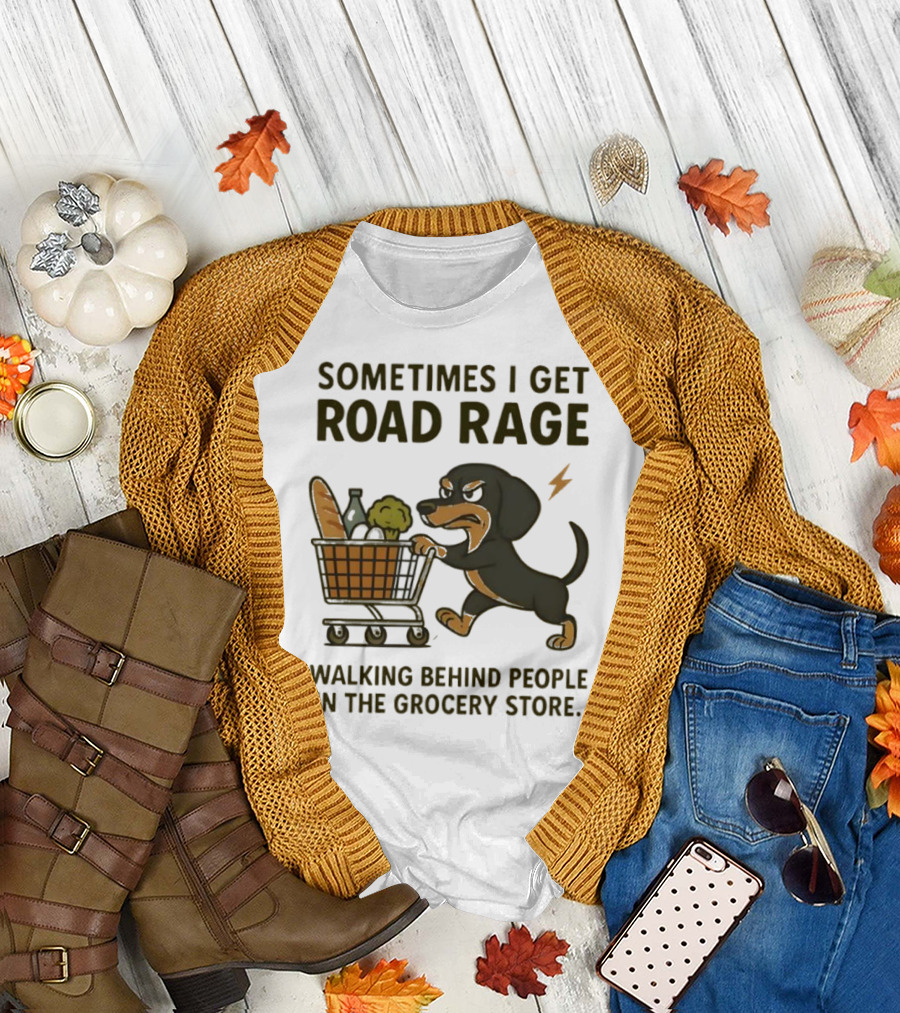 Sometimes I Get Road Rage Walking Behind People in the Grocery Store Dog T-Shirt
