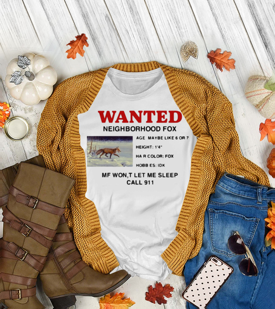 Wanted Neighborhood Fox Don't Let Me Sleep Call 911 T-Shirt