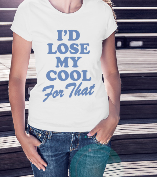 Lauren Watkins I'd Lose My Cool For That Phrase T-Shirt