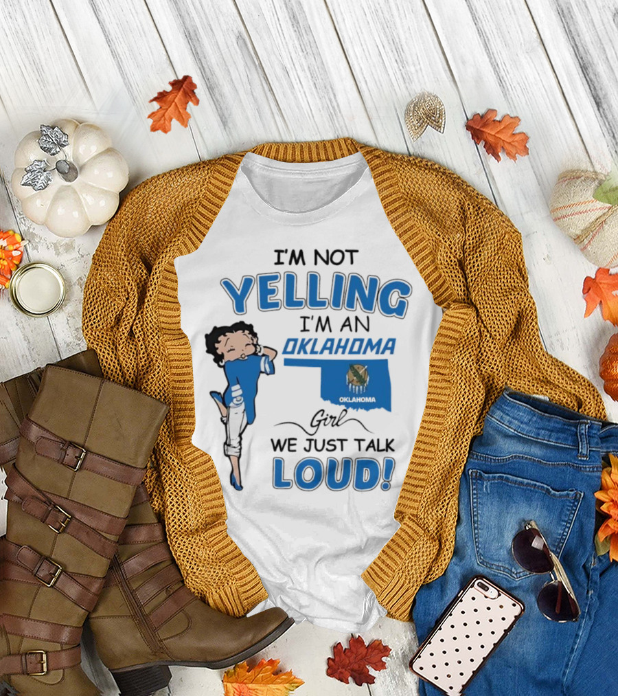 I'm Not Yelling I'm an Oklahoma Girl We Just Talk Loud Betty Boop T-Shirt