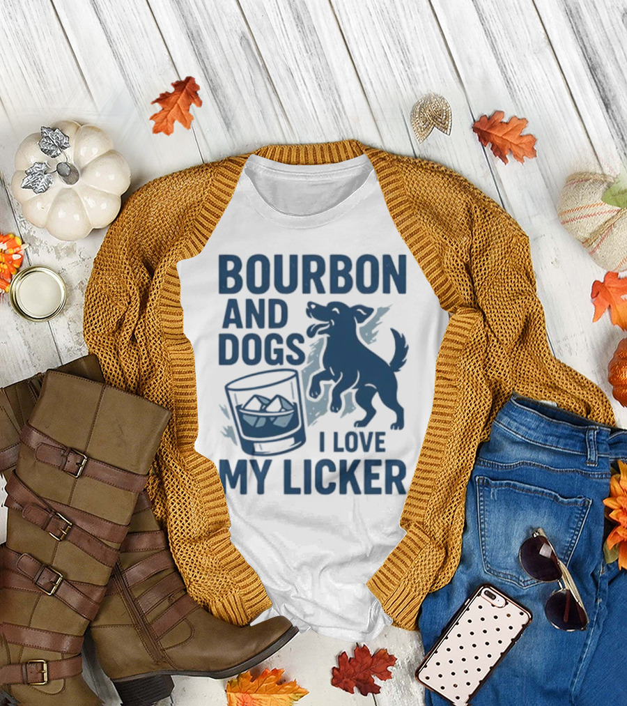 Bourbon and Dogs I Love My Licker Dog and Drink Humor T-Shirt