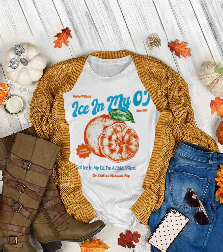 Hayley Williams Ice In My OJ Freshly Squeezed I Got Ice In My OJ I'm A Cold Hard Ego Death of a Bachelorette Party T-Shirt