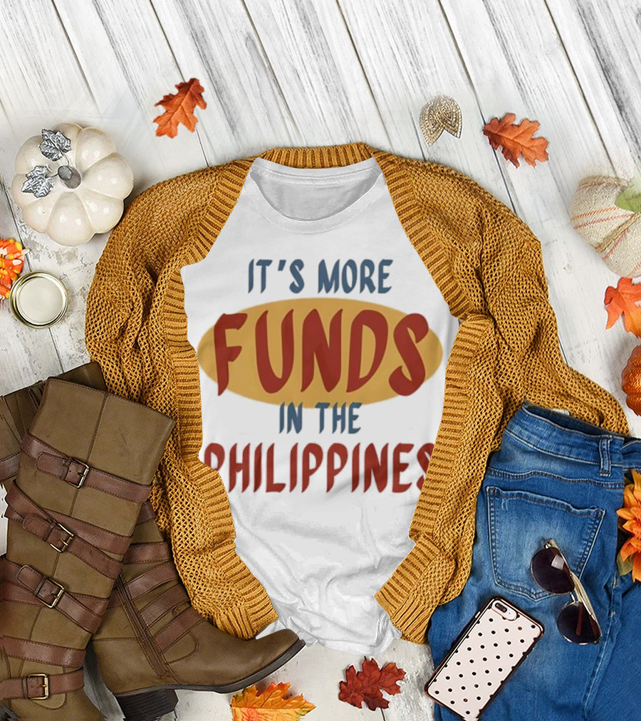 It's More Funds in the Philippines T-Shirt