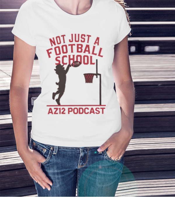 Not Just A Football School Basketball Crossover AZ12 Podcast T-Shirt
