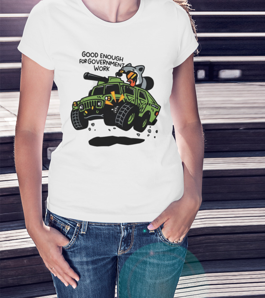 Good Enough For Government Work Raccoon In Military Vehicle T-Shirt